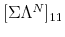  \lbrack\Sigma\Lambda^{N}]_{11}