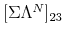  \lbrack\Sigma\Lambda^{N}]_{23}