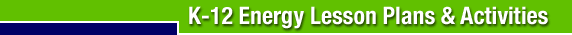 K-12 Energy Lessons Plans and Activities