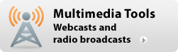 Multimedia Tools - Webcasts and radio broadcasts