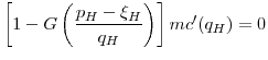 \displaystyle \left[1 - G\left(\frac{p_H-\xi_H}{q_H}\right)\right]mc'(q_H) = 0