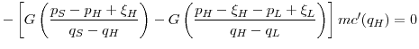 \displaystyle -\left[G\left(\frac{p_S-p_H+\xi_H}{q_S-q_H}\right) -G\left(\frac{p_H-\xi_H-p_L+\xi_L}{q_H-q_L}\right)\right]mc'(q_H) = 0