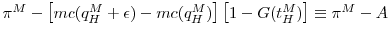  \pi^M - \left[mc(q_H^M + \epsilon) - mc(q_H^M)\right]\left[1- G(t_H^M)\right]\equiv \pi^M-A