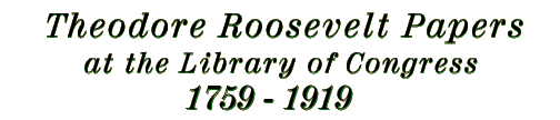 Theodore Roosevelt Papers at the Library of Congress