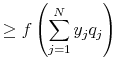 \displaystyle \ge f\left(\sum\limits_{j=1}^N y_j q_j \right)