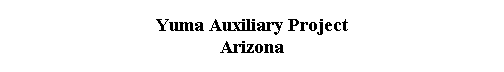  Yuma Auxiliary Project 
 Arizona 