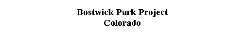  Bostwick Park Project 
 Colorado 