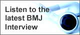 Listen to the latest 

BMJ Interview