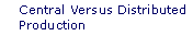 Central Versus Distributed Production