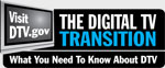 The Digital TV Transition. What You Need To Know About DTV. Visit DTV.gov