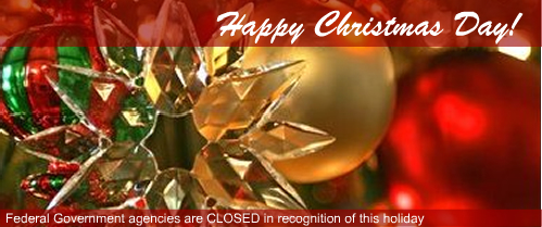 Happy Christmas Day! Federal Government agencies are CLOSED in recognition of this holiday 