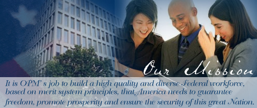 Our Mission: It is OPM's job to build a high quality and diverse Federal workforce, based on merit system principles, that America needs to guarantee freedom, promote prosperity and ensure the security of this great Nation.