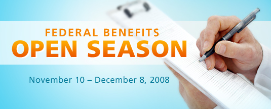 Federal Benefits Open Season: November 10 - December 8, 2008