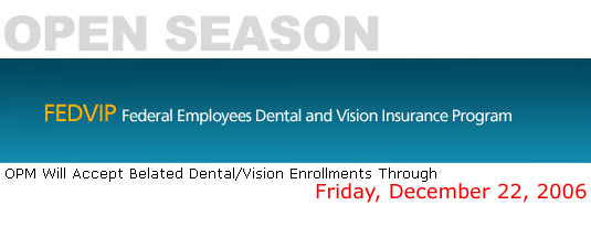 OPM Will Accept Belated Dental/Vision Enrollments Through Friday, December 22, 2006