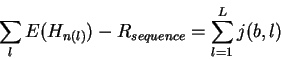 \begin{displaymath}\sum_l E(H_{n(l)}) - R_{sequence}= \sum_{l=1}^L j(b,l)
\end{displaymath}