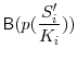 \displaystyle \textsf{B}(p(\frac{S_i^{\prime }}{K_i}))