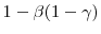  1 - \beta(1 - \gamma)