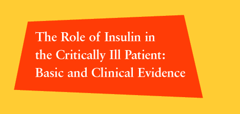 The Role of Insulin in the Critically Ill Patient: Basic and Clinical Evidence
