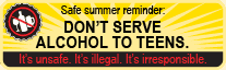 Safe summer reminder: Don't Serve Alcohol to Teens. It's unsafe. It's illegal. It's irresponsible.