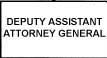 DEPUTY ASSISTANT ATTORNEY GENERAL