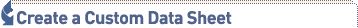 Create a Custom Data Sheet