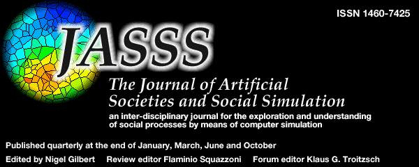 Journal of Artificial Societies and Social Simulation ISSN=1460-7425 Edited by Nigel Gilbert Review Editor Flaminio Squazzoni Forum Editor Klaus G. Troitzsch