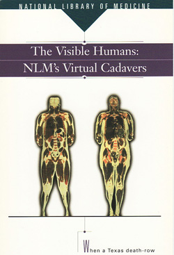 Capability Brochure - The Visible Humans: NLM’s Virtual Cadavers