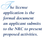 "The license application is the formal document an applicant submits to the NRC to present proposed activities."