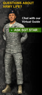 QUESTIONS ABOUT ARMY LIFE? Chat with our Virtual Guide > ASK SGT STAR