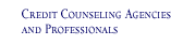 Credit Counseling Agencies and Professionals