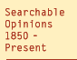Searchable Opinions 1850 - Present