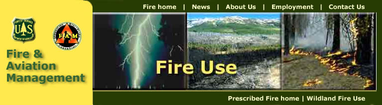 [Banner]  US  Forest Service, Fire & Aviation Management.  Three photos representing fire use.  Lighting, a geographic area where wildland fire was allowed to play its' natural role and a prescribed fire.