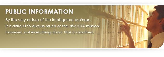 By the very nature of the intelligence business, it is difficult to discuss much of the NSA/CSS mission. However, not everything about NSA is classified.