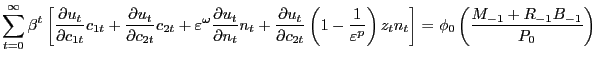 $\displaystyle \sum\limits_{t=0}^{\infty}{\beta^{t}\left[ {\frac{\partial u_{t} }{\partial c_{1t} }c_{1t} +\frac{\partial u_{t} }{\partial c_{2t} }c_{2t} +\varepsilon ^{\omega}\frac{\partial u_{t} }{\partial n_{t} }n_{t} +\frac{\partial u_{t} }{\partial c_{2t} }\left( {1-\frac{1}{\varepsilon^{p}}} \right) z_{t} n_{t} } \right] =\phi_{0} \left( {\frac{M_{-1} +R_{-1} B_{-1} }{P_{0} }} \right) } $