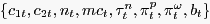 $\displaystyle \{c_{1t} ,c_{2t} ,n_{t} ,mc_{t} ,\tau_{t}^{n} ,\pi_{t}^{p} ,\pi_{t}^{\omega },b_{t} \} $