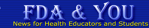 FDA & You: News for Health Educators and Students