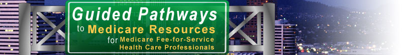 Guided Pathways to Medicare Resources for Medicare Fee-for-Service Health Care Professionals