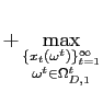 $\displaystyle +\max_{\substack{\{x_{t}(\omega^{t})\}_{t=1}^{\infty} \\ \omega^{t}\in \Omega_{D,1}^{t}}}$