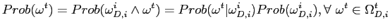 $\displaystyle Prob(\omega^{t})=Prob(\omega_{D,i}^{i}\wedge\omega^{t})=Prob(\omega^{t} \vert\omega_{D,i}^{i})Prob(\omega_{D,i}^{i}),{ \forall\ }\omega^{t}\in\Omega _{D,i}^{t}$