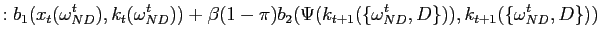 $\displaystyle :b_{1}(x_{t}(\omega_{ND}^{t}),k_{t}(\omega_{ND}^{t}))+\beta (1-\pi)b_{2}(\Psi(k_{t+1}(\{\omega_{ND}^{t},D\})),k_{t+1}(\{\omega_{ND} ^{t},D\}))$