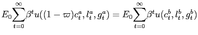 $ E_{0} {\displaystyle\sum\limits_{t=0}^{\infty}} \beta^{t}u((1-\varpi)c_{t}^{a},l_{t}^{a},g_{t}^{a})=E_{0} {\displaystyle\sum\limits_{t=0}^{\infty}} \beta^{t}u(c_{t}^{b},l_{t}^{b},g_{t}^{b})$