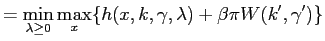 $\displaystyle =\min_{\lambda\geq0}\max_{x}\{h(x,k,\gamma,\lambda)+\beta\pi W(k^{\prime},\gamma^{\prime})\}$