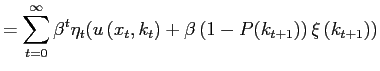 $\displaystyle =\sum_{t=0}^{\infty}\beta^{t}\eta_{t}(u\left( x_{t},k_{t}\right) +\beta\left( 1-P(k_{t+1})\right) \xi\left( k_{t+1}\right) )$