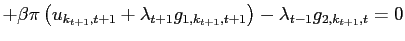 $\displaystyle +\beta\pi\left( u_{k_{t+1},t+1}+\lambda_{t+1}g_{1,k_{t+1},t+1}\right) -\lambda_{t-1}g_{2,k_{t+1},t}=0$