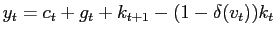 $\displaystyle y_{t}=c_{t}+g_{t}+k_{t+1}-(1-\delta(v_{t}))k_{t}$