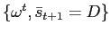 $ \{\omega^{t},\bar{s} _{t+1}=D\}$