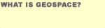 What is Geospace?
