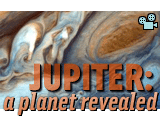 Jupiter: A Planet Revealed