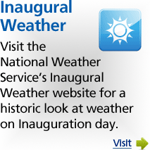 Visit the National Weather Service's historic inaugural weather website for a look at weather on inauguration day.