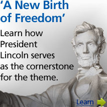 Learn how President Lincoln serves as the cornerstone for the theme, "A New Birth of Freedom."